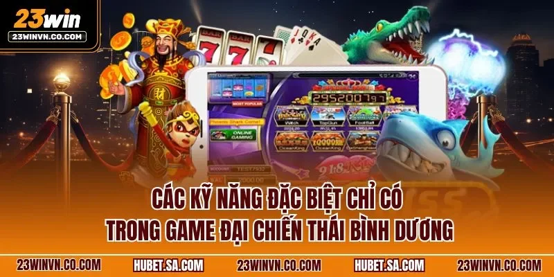 cac-ky-nang-dac-biet-chi-co-trong-game-dai-chien-thai-binh-duong.webp