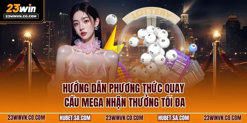 huong-dan-phuong-thuc-quay-cau-mega-nhan-thuong-toi-da.webp